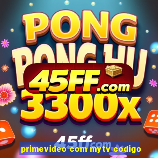 primevideo com mytv codigo
